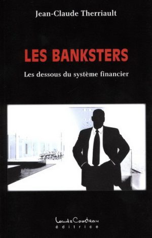 Les banksters   Les dessous du  système financier