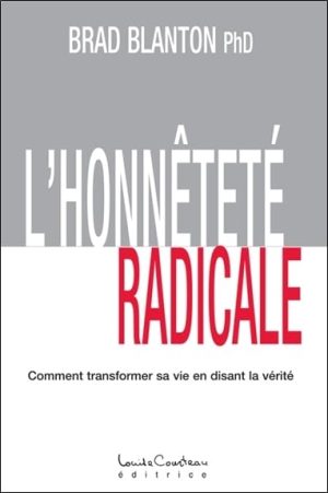 L’honnêteté radicale Comment transformer sa vie en disant la vérité