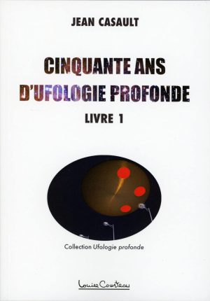 Cinquante ans d’ufologie profonde Livre 1