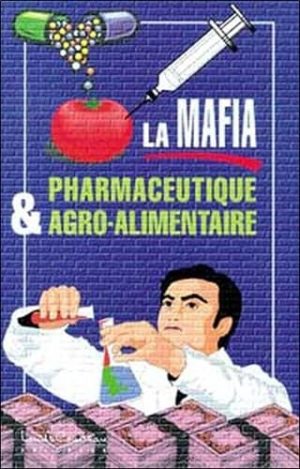La mafia pharmaceutique agro-alimentaire