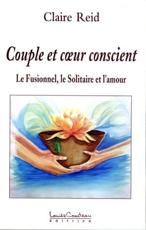 Couple et cœur conscient : Le Fusionnel, le Solitaire et l’Amour
