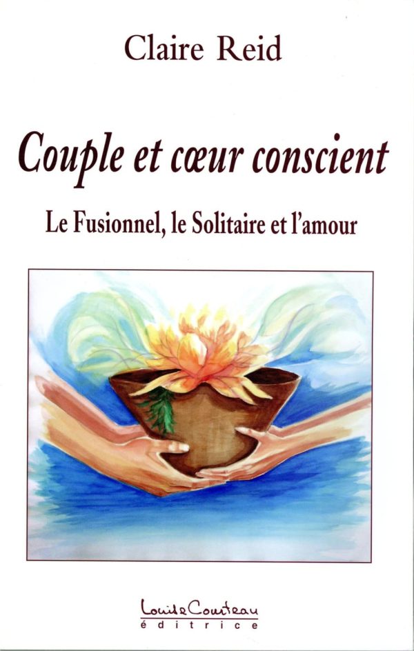 Couple et cœur conscient : Le Fusionnel, le Solitaire et l’Amour