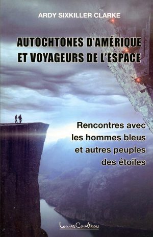 Autochtones d’Amérique et voyageurs de l’espace Rencontre avec les hommes bleus et autres peuples des étoiles