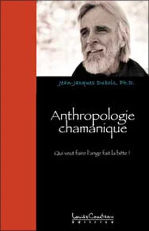 Anthropologie chamanique: Qui veut faire l’ange fait la bête !