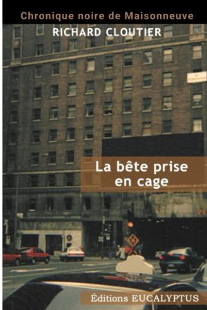 Chronique noire de Maisonneuve Tome 4 La bête prise en cage
