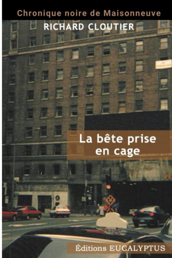 Chronique noire de Maisonneuve Tome 4 La bête prise en cage